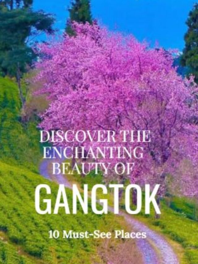 Discover the Enchanting Beauty of Gangtok: 10 Must-See Places